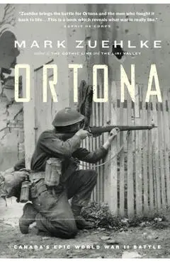 Ortona: Canada's Epic World War II Battle - Mark Zuehlke
