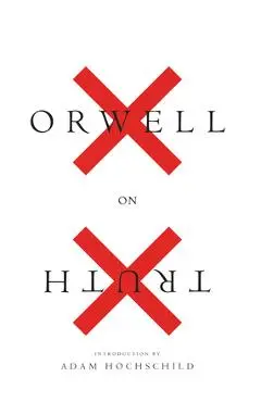 Orwell on Truth - George Orwell