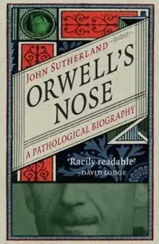Orwell's Nose. A Pathological Biography, Paperback/John Sutherland