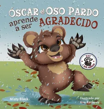 Óscar el Oso Pardo aprende a ser agradecido: Grunt the Grizzly Learns to Be Grateful (Spanish Edition), Hardcover/Misty Black