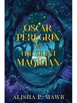 Oscar Peregrin & The Silent Magician, Paperback/Alisha P. Mawr