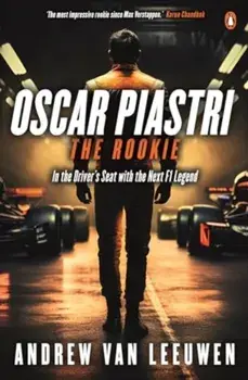 Oscar Piastri: The Rookie. In The Driver's Seat with the Next F1 Legend, Paperback/Andrew van Leeuwen