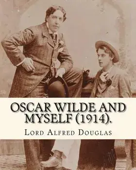 Oscar Wilde and myself (1914). By: Lord Alfred Douglas (illustrated): Lord Alfred Bruce Douglas (22 October 1870 ? 20 March 1945), nicknamed Bosie, wa, Paperback/Lord Alfred Douglas