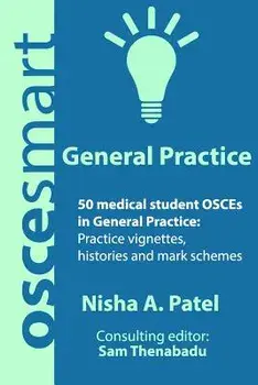Oscesmart - 50 Medical Student Osces in General Practice: Vignettes, Histories and Mark Schemes for Your Finals., Paperback/Dr Nisha a. Patel