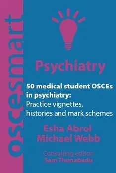 Oscesmart - 50 Medical Student Osces in Psychiatry: Vignettes, Histories and Mark Schemes for Your Finals., Paperback/Dr Esha Abrol
