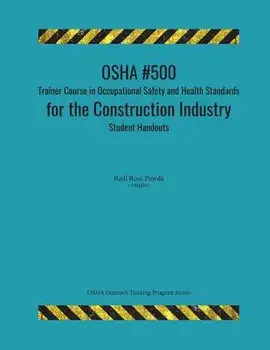 OSHA #500 Trainer Course in Occupational Safety and Health Standards for the Construction Industry; Student Handouts, Paperback/Raul Ross Pineda
