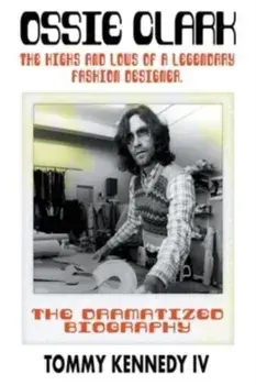 Ossie Clark. The Highs and Lows of a Legendary Fashion Designer, Paperback/***