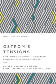 Ostrom's Tensions: Reexamining the Political Economy and Public Policy of Elinor C. Ostrom, Paperback/Paul Dragos Aligica