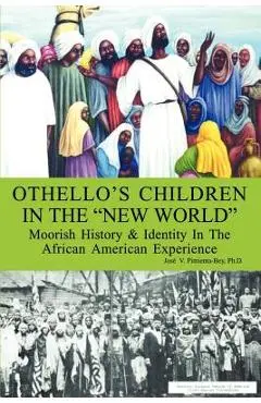 Othello's Children in the New World: Moorish History and Identity in the African American Experience - Josi V. Pimienta-bey