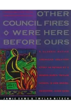 Other Council Fires Were Here Before Ours: A Classic Native American Creation Story as Retold by a Seneca Elder and Her Gra - Jamie Sams