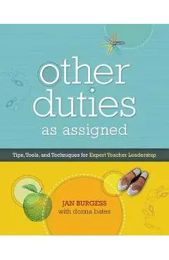 Other Duties as Assigned: Tips, Tools, and Techniques for Expert Teacher Leadership - Jan Burgess