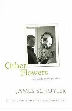 Other Flowers: Uncollected Poems - James Schuyler