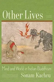 Other Lives. Mind and World in Indian Buddhism, Paperback/Sonam Kachru