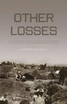 Other Losses: An Investigation Into the Mass Deaths of German Prisoners at the Hands of the French and Americans After World War II, Paperback/James Bacque