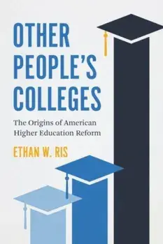 Other People's Colleges. The Origins of American Higher Education Reform, Paperback/Ethan W. Ris