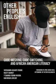 Other People's English: Code-Meshing, Code-Switching, and African American Literacy, Paperback/Vershawn Ashanti Young