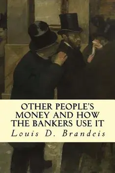 Other People's Money and How The Bankers Use It, Paperback/Louis D. Brandeis