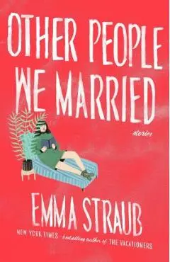 Other People We Married - Emma Straub