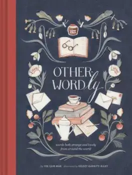 Other-Wordly: Words Both Strange and Lovely from Around the World, Hardcover/Yee-Lum Mak