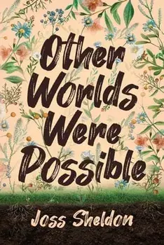 Other Worlds Were Possible, Paperback/Joss Sheldon