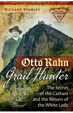 Otto Rahn, Grail Hunter: The Secret of the Cathars and the Return of the White Lady - Richard Stanley