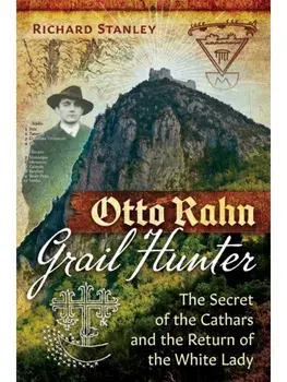 Otto Rahn, Grail Hunter. The Secret of the Cathars and the Return of the White Lady, Paperback/Richard Stanley