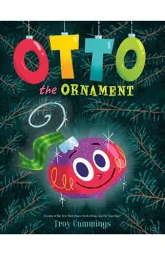 Otto the Ornament - Troy Cummings
