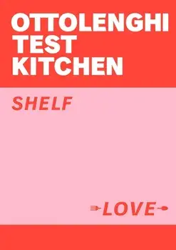 Ottolenghi Test Kitchen: Shelf Love, Paperback/Ottolenghi Test Kitchen