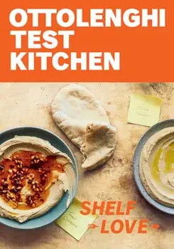 Ottolenghi Test Kitchen: Shelf Love: Recipes to Unlock the Secrets of Your Pantry, Fridge, and Freezer: A Cookbook/Noor Murad