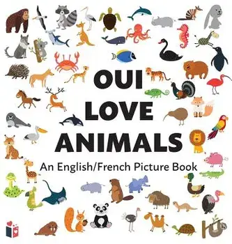 Oui Love Animals: An English/French Bilingual Picture Book, Hardcover/Oui Love Books