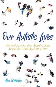 Our Autistic Lives. Personal Accounts from Autistic Adults Around the World Aged 20 to 70+, Paperback/***