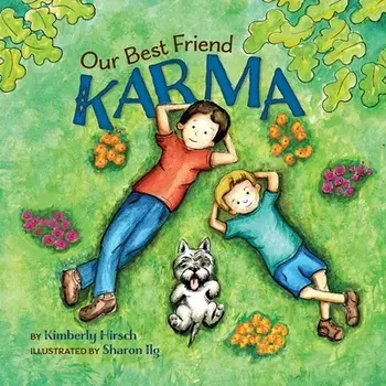 Our Best Friend Karma: Teaching kids about the power of positive words, thoughts, and actions, Paperback/Kimberly Hirsch