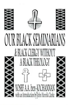 Our Black Seminarians and Black Clergy Without a Black Theology - Yosef A. A. Ben-jochannan