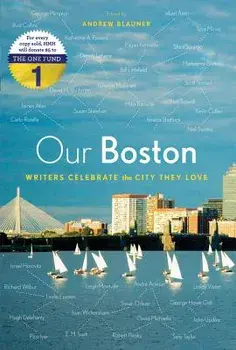 Our Boston: Writers Celebrate the City They Love, Paperback/Andrew Blauner