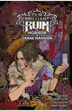 Our Brilliant Ruin: Horror at Crane Mansion - Cullen Bunn
