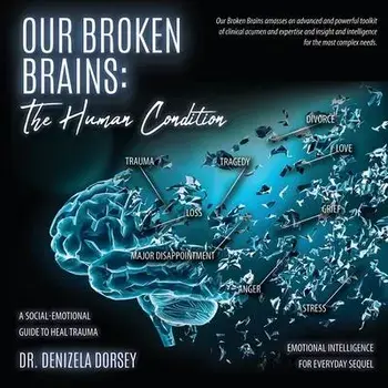 Our Broken Brains: The Human Condition: A Social-Emotional Guide to Heal Trauma, Paperback/Denizela Dorsey