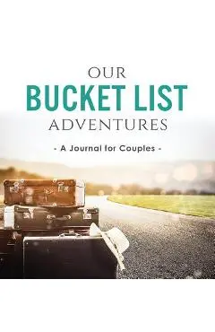 Our Bucket List Adventures: A Journal for Couples - Ashley Kusi