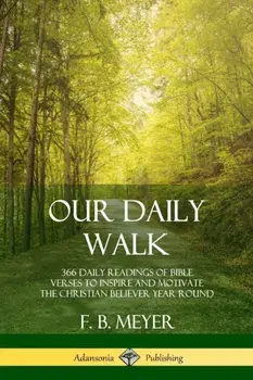 Our Daily Walk: 366 Daily Readings of Bible Verses to Inspire and Motivate the Christian Believer Year Round, Paperback/F. B. Meyer