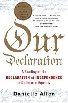 Our Declaration: A Reading of the Declaration of Independence in Defense of Equality, Paperback/Danielle Allen