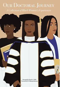 Our Doctoral Journey: A Collection of Black Women's Experiences, Hardcover/Nicole A. Telfer