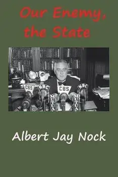 Our Enemy, the State, Paperback/Albert Jay Nock
