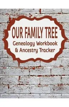 Our Family Tree Genealogy Workbook & Ancestry Tracker: Research Family Heritage and Track Ancestry in this Genealogy Workbook 8x10 - 90 Pages - Kanig Designs