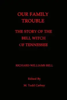 Our Family Trouble: The Story of the Bell Witch of Tennessee, Paperback/Richard Williams Bell