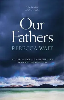 Our Fathers. A gripping, tender novel about fathers and sons from the highly acclaimed author, Paperback/Rebecca Wait