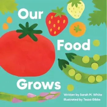 Our Food Grows, Hardback/Sarah M. White