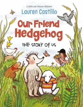 Our Friend Hedgehog: The Story of Us, Hardcover/Lauren Castillo