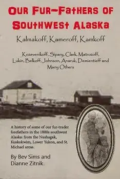 Our Fur-Father's of Southwest Alaska: Kalmakoff, Kameroff, Kamkoff, Paperback/Bev Sims