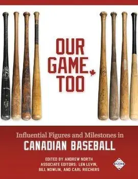 Our Game, Too: Influential Figures and Milestones in Canadian Baseball, Paperback/Andrew North