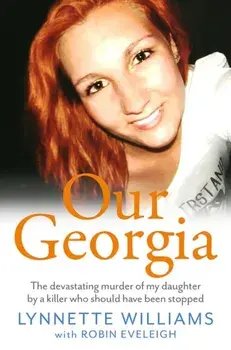 Our Georgia. The devastating murder of my daughter by a killer who should have been stopped, Paperback/***