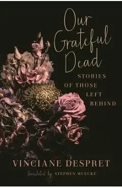 Our Grateful Dead, 65: Stories of Those Left Behind - Vinciane Despret